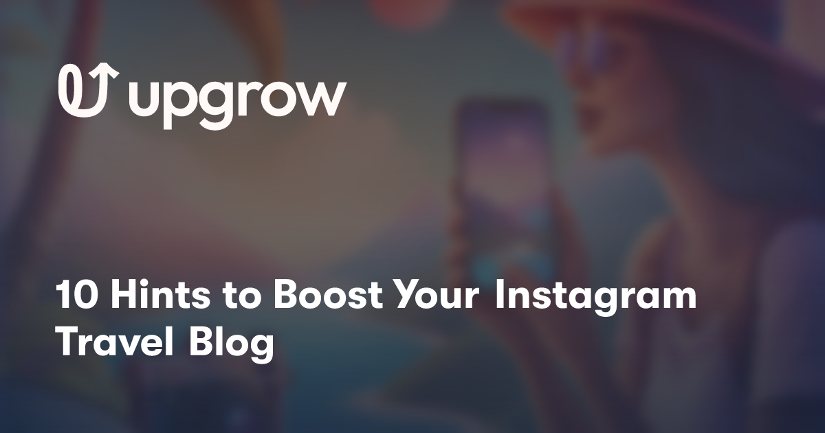 10 Hints to Boost Your Instagram Travel Blog