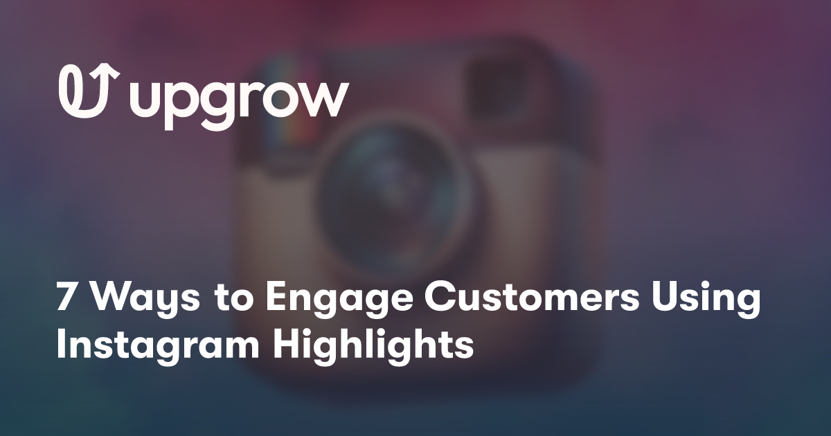 7 Ways to Engage Customers Using Instagram Highlights