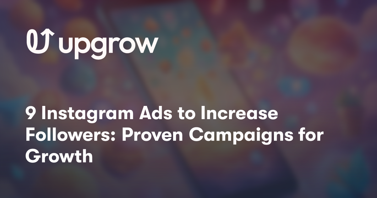 9 Instagram Ads to Increase Followers: Proven Campaigns for Growth