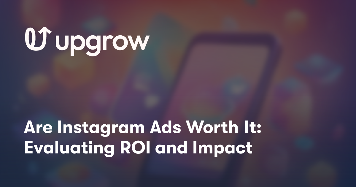 Are Instagram Ads Worth It: Evaluating ROI and Impact