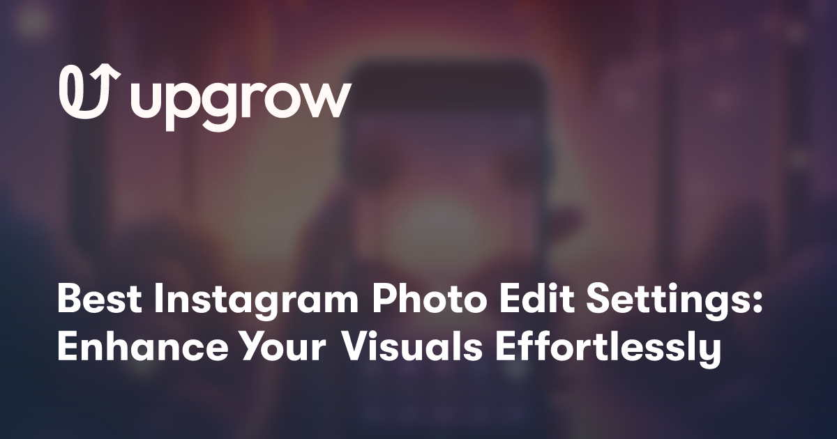 Best Instagram Photo Edit Settings: Enhance Your Visuals Effortlessly