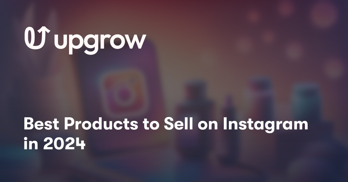 Best Products to Sell on Instagram in 2024