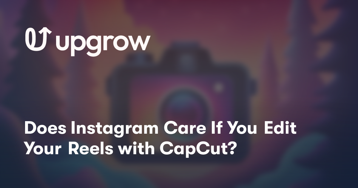 Does Instagram Care If You Edit Your Reels with CapCut?