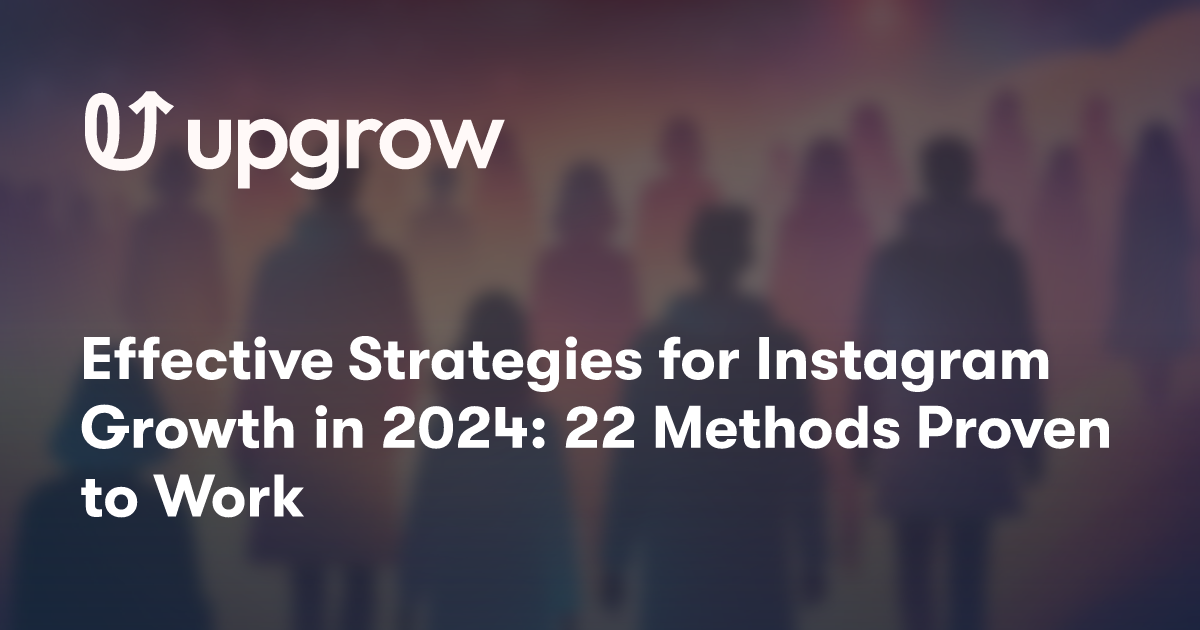 Effective Strategies for Instagram Growth in 2024: 22 Methods Proven to Work