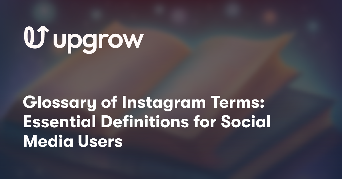 Glossary of Instagram Terms: Essential Definitions for Social Media Users