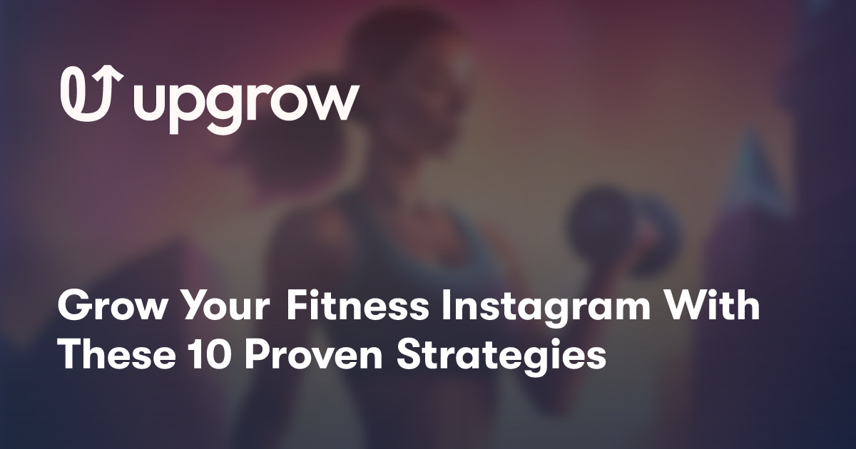 Grow Your Fitness Instagram With These 10 Proven Strategies