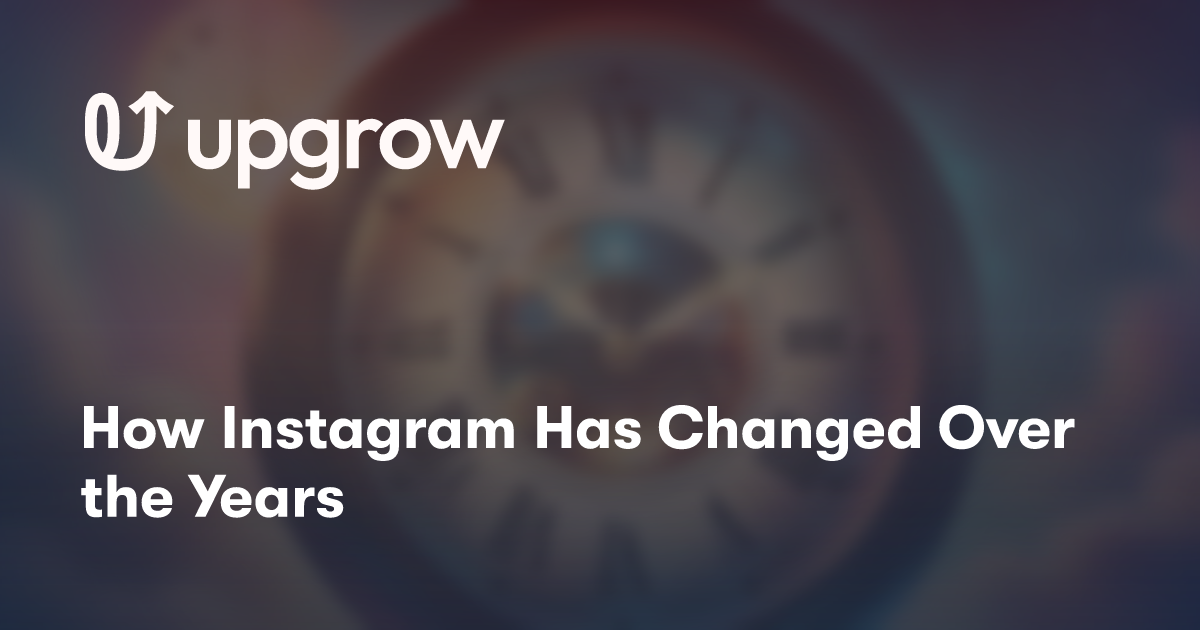 How Instagram Has Changed Over the Years