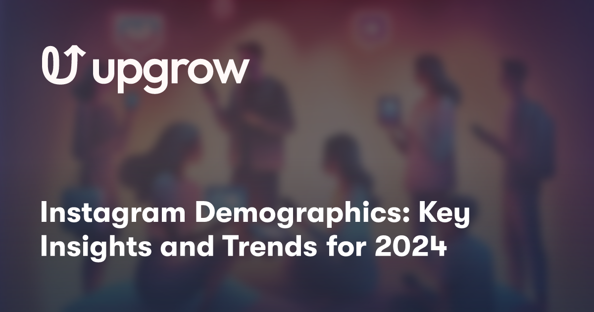 Instagram Demographics: Key Insights and Trends for 2024