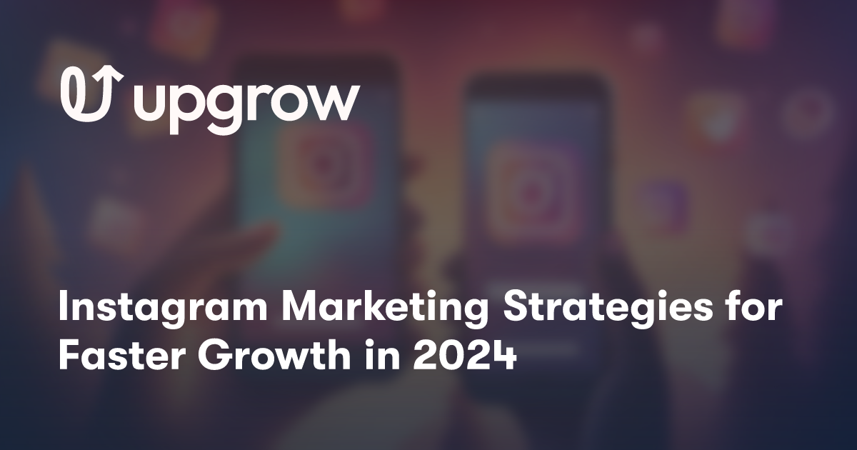 Instagram Marketing Strategies for Faster Growth in 2024
