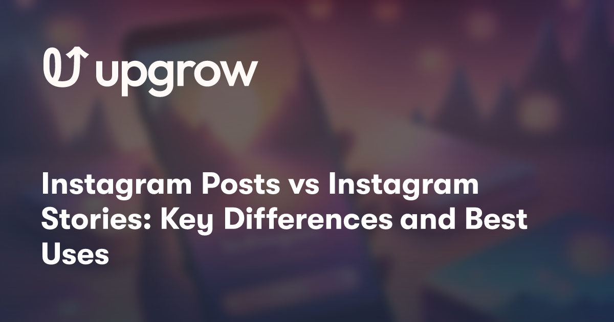 Instagram Posts vs Instagram Stories: Key Differences and Best Uses