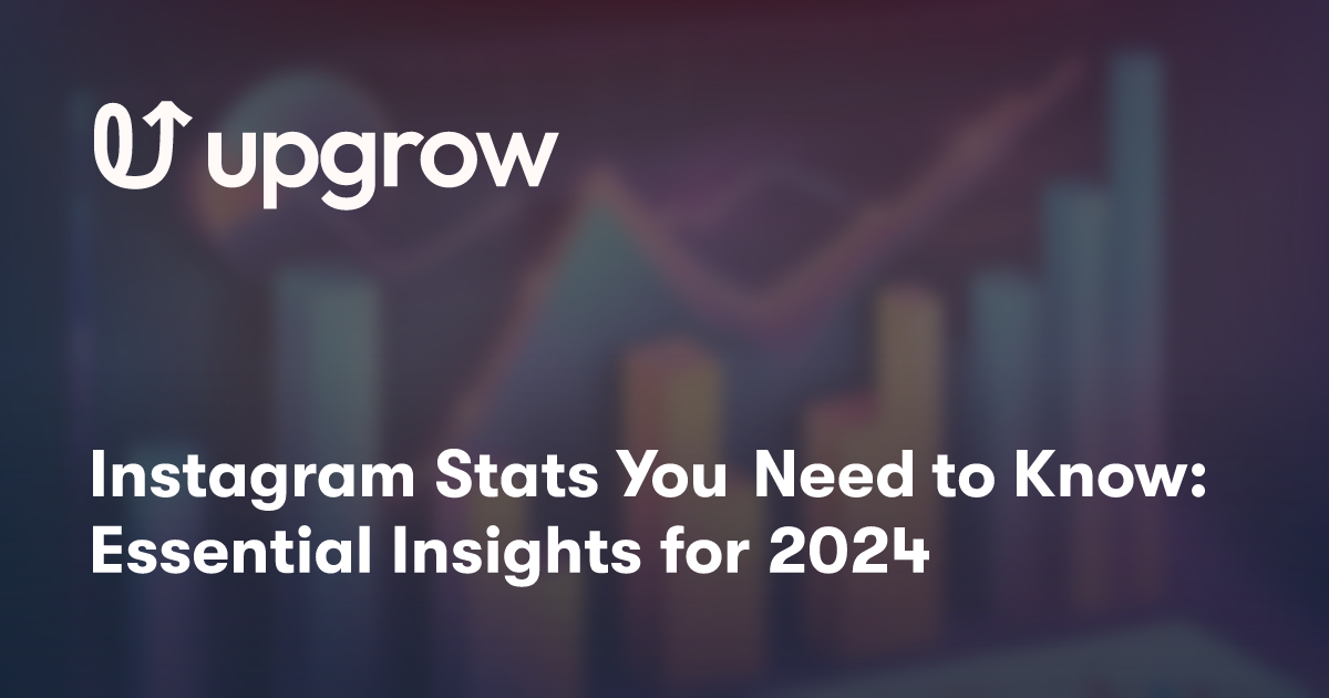 Instagram Stats You Need to Know Essential Insights for 2024 UpGrow