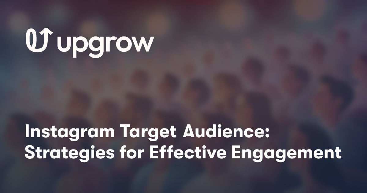 Instagram Target Audience: Strategies for Effective Engagement