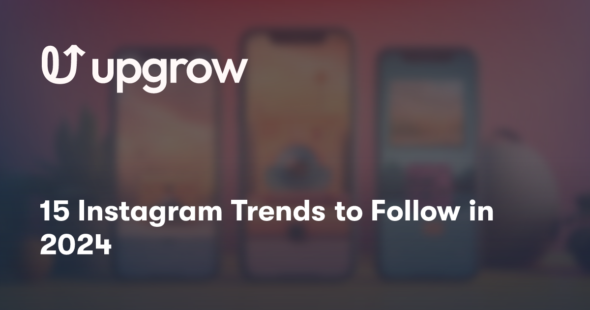 15 Instagram Trends to Follow in 2024 UpGrow Best Instagram Growth