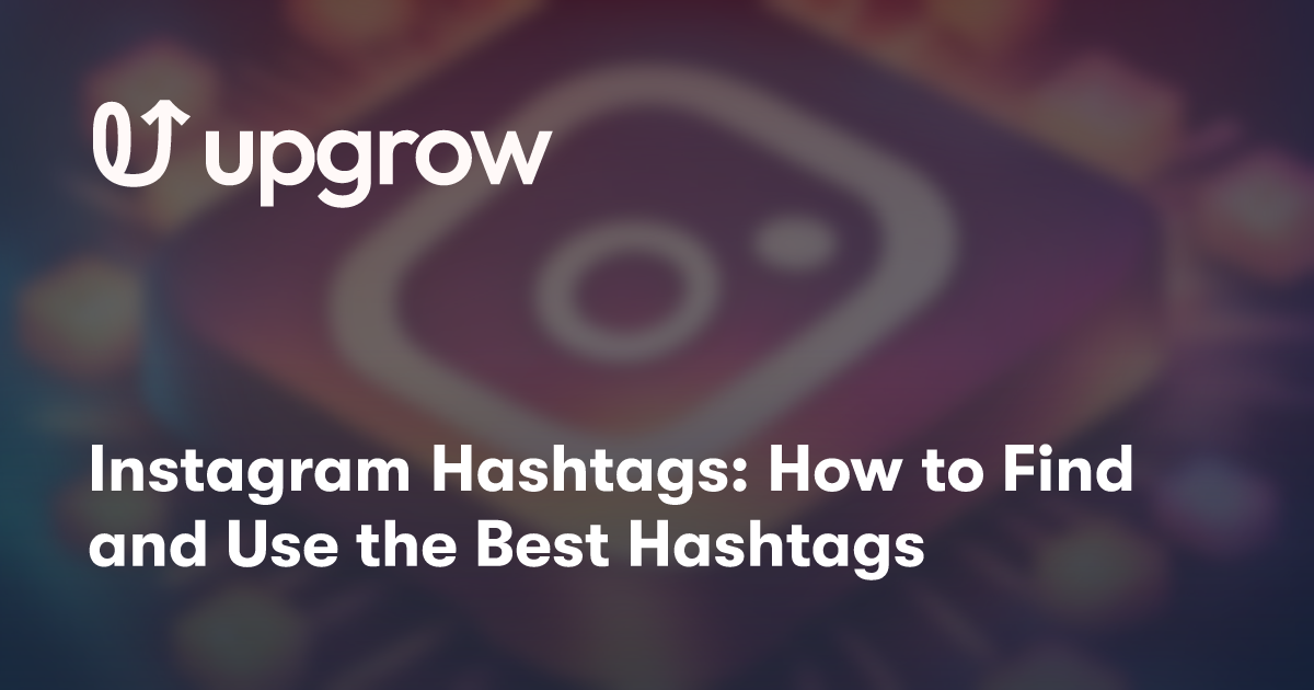 Instagram Hashtags How To Find And Use The Best Hashtags Upgrow Best Instagram Growth Service 
