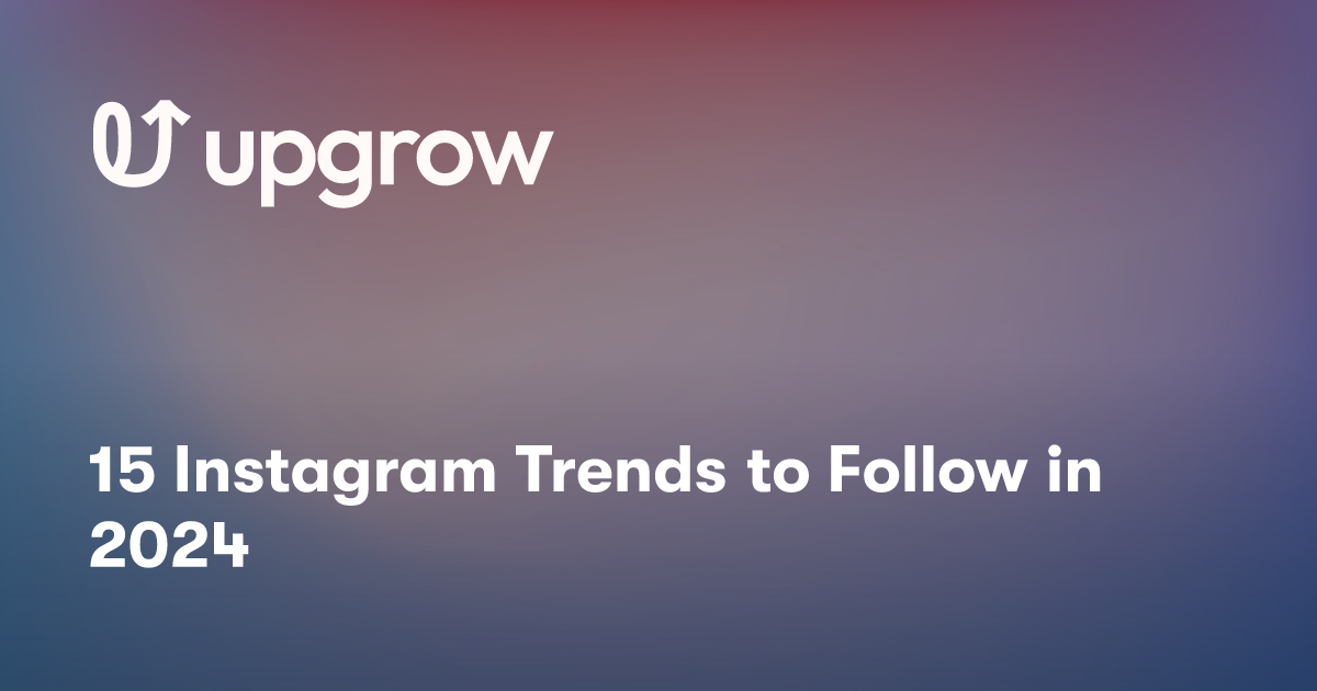 15 Instagram Trends to Follow in 2024 UpGrow Best Instagram Growth