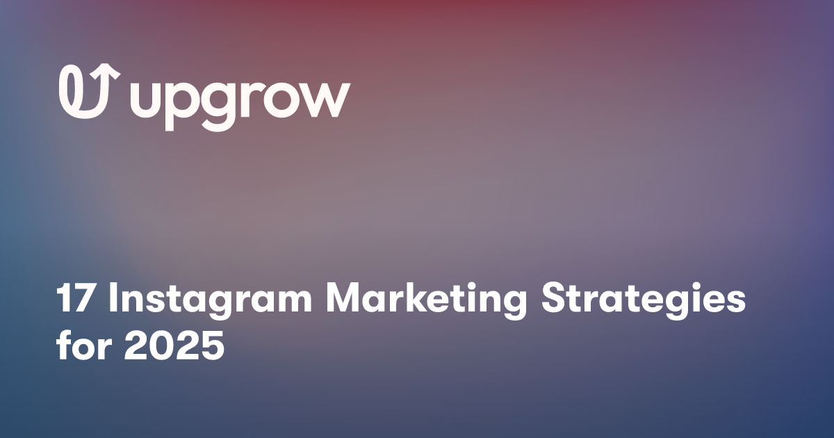 17 Instagram Marketing Strategies For 2025 Upgrow Best Instagram Growth Service 7102