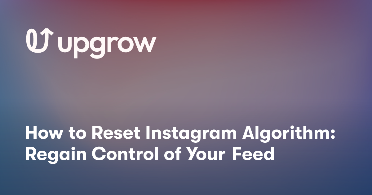 How to Reset Instagram Algorithm Regain Control of Your Feed UpGrow