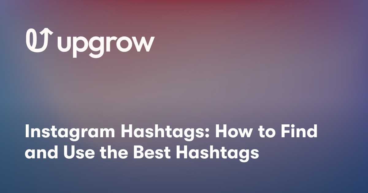 Instagram Hashtags How To Find And Use The Best Hashtags Upgrow