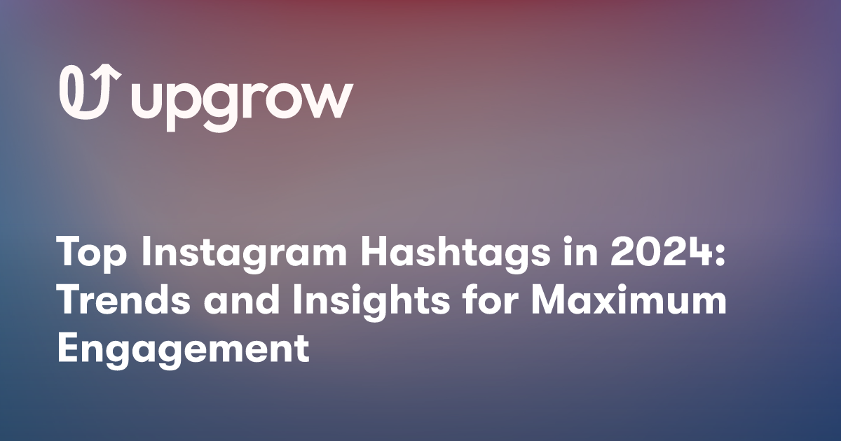 Top Instagram Hashtags in 2024 Trends and Insights for Maximum Engagement UpGrow Best