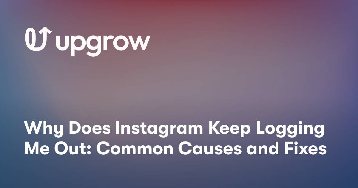 Why Does Instagram Keep Logging Me Out: Common Causes and Fixes 